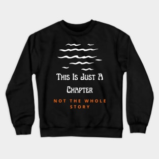 This Is Just A Chapter Not The Whole Story Crewneck Sweatshirt